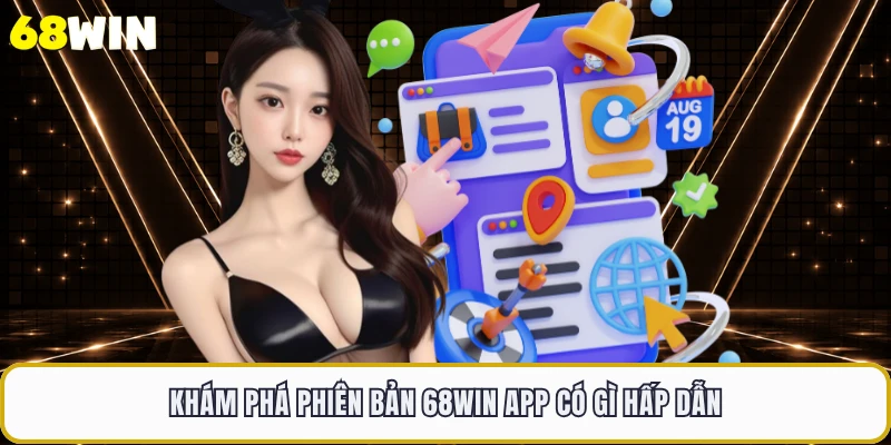 Khám phá phiên bản 68WIN app có gì hấp dẫn